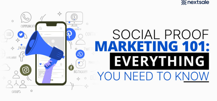 Social Proof Marketing 101: Everything You Need To Know